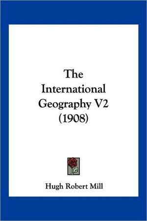 The International Geography V2 (1908) de Hugh Robert Mill