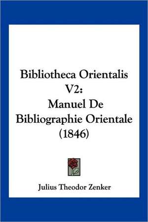 Bibliotheca Orientalis V2 de Julius Theodor Zenker