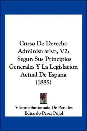 Curso De Derecho Administrativo, V2 de Vicente Santamaia De Paredes