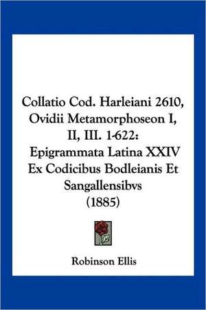 Collatio Cod. Harleiani 2610, Ovidii Metamorphoseon I, II, III. 1-622 de Robinson Ellis