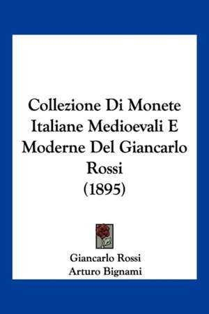 Collezione Di Monete Italiane Medioevali E Moderne Del Giancarlo Rossi (1895) de Giancarlo Rossi