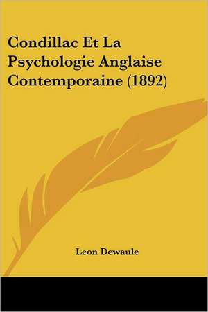 Condillac Et La Psychologie Anglaise Contemporaine (1892) de Leon Dewaule