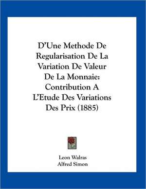 D'Une Methode De Regularisation De La Variation De Valeur De La Monnaie de Leon Walras