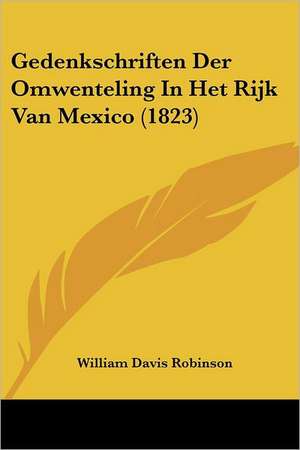 Gedenkschriften Der Omwenteling In Het Rijk Van Mexico (1823) de William Davis Robinson