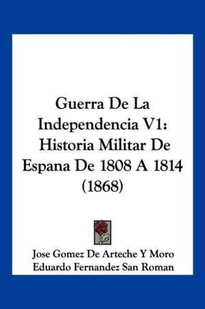 Guerra De La Independencia V1 de Jose Gomez de Arteche Y Moro