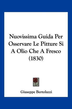 Nuovissima Guida Per Osservare Le Pitture Si A Olio Che A Fresco (1830) de Giuseppe Bertoluzzi