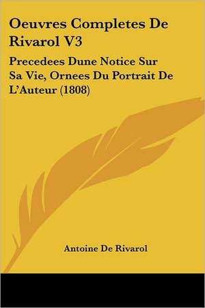 Oeuvres Completes De Rivarol V3 de Antoine De Rivarol