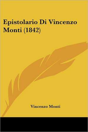 Epistolario Di Vincenzo Monti (1842) de Vincenzo Monti