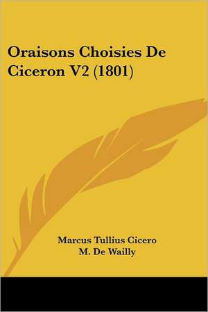 Oraisons Choisies De Ciceron V2 (1801) de Marcus Tullius Cicero