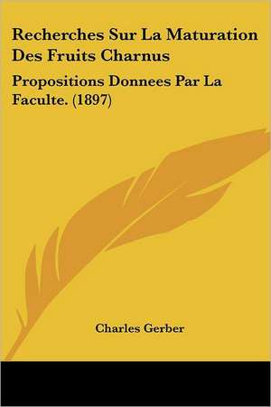 Recherches Sur La Maturation Des Fruits Charnus de Charles Gerber