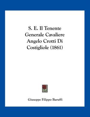 S. E. Il Tenente Generale Cavaliere Angelo Crotti Di Costigliole (1861) de Giuseppe Filippo Baruffi