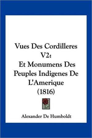 Vues Des Cordilleres V2 de Alexander De Humboldt