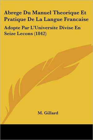 Abrege Du Manuel Theorique Et Pratique De La Langue Francaise de M. Gillard