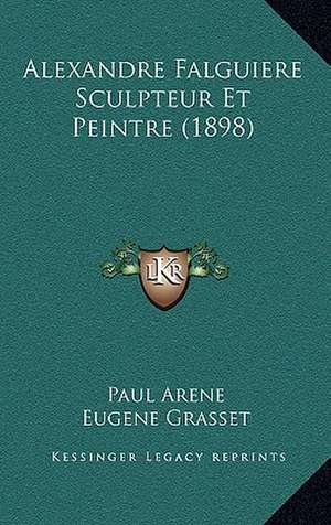 Alexandre Falguiere Sculpteur Et Peintre (1898) de Paul Arene