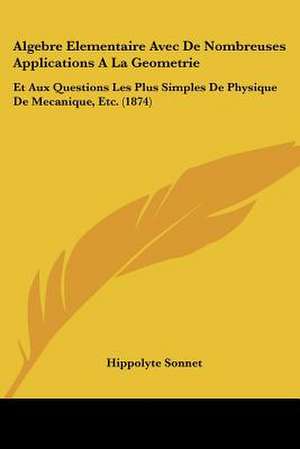 Algebre Elementaire Avec De Nombreuses Applications A La Geometrie de Hippolyte Sonnet