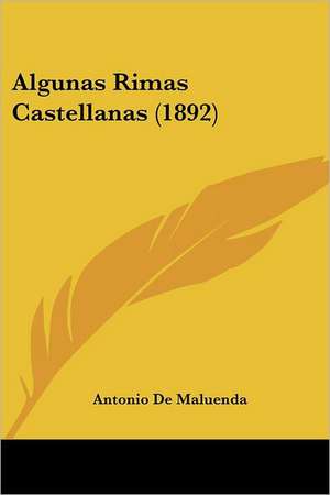 Algunas Rimas Castellanas (1892) de Antonio De Maluenda