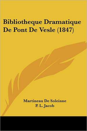 Bibliotheque Dramatique De Pont De Vesle (1847) de Martineau De Soleinne