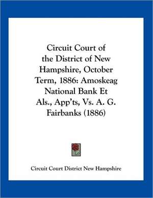 Circuit Court of the District of New Hampshire, October Term, 1886 de Circuit Court District New Hampshire