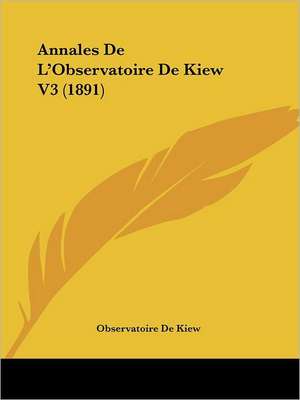 Annales De L'Observatoire De Kiew V3 (1891) de Observatoire De Kiew