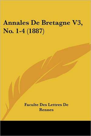 Annales De Bretagne V3, No. 1-4 (1887) de Faculte Des Lettres De Rennes