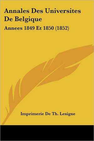 Annales Des Universites De Belgique de Imprimerie de Th. Lesigne