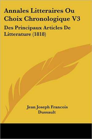 Annales Litteraires Ou Choix Chronologique V3 de Jean Joseph Francois Dussault