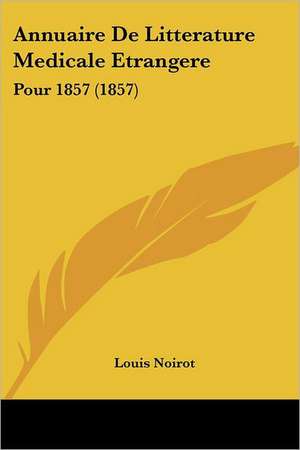 Annuaire De Litterature Medicale Etrangere de Louis Noirot