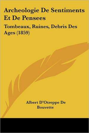 Archeologie De Sentiments Et De Pensees de Albert D'Otreppe De Bouvette