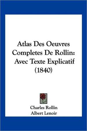 Atlas Des Oeuvres Completes De Rollin de Charles Rollin