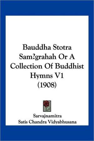 Bauddha Stotra Samgrahah Or A Collection Of Buddhist Hymns V1 (1908) de Sarvajnamitra