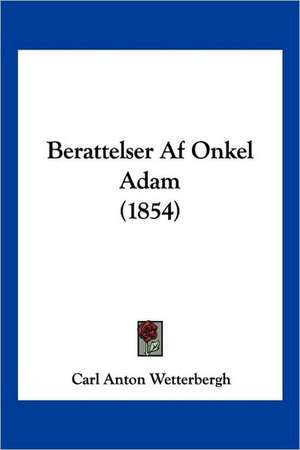 Berattelser Af Onkel Adam (1854) de Carl Anton Wetterbergh