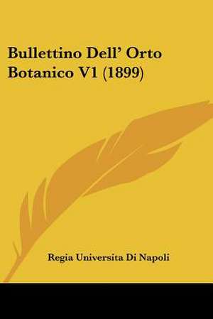 Bullettino Dell' Orto Botanico V1 (1899) de Regia Universita Di Napoli