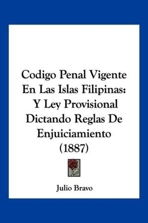 Codigo Penal Vigente En Las Islas Filipinas de Julio Bravo