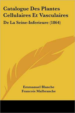 Catalogue Des Plantes Cellulaires Et Vasculaires de Emmanuel Blanche