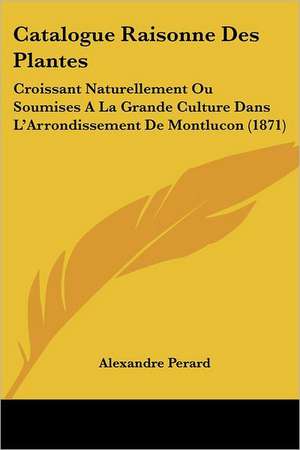 Catalogue Raisonne Des Plantes de Alexandre Perard