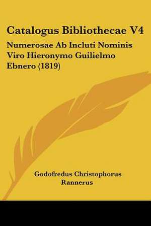 Catalogus Bibliothecae V4 de Godofredus Christophorus Rannerus