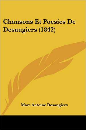 Chansons Et Poesies De Desaugiers (1842) de Marc Antoine Desaugiers