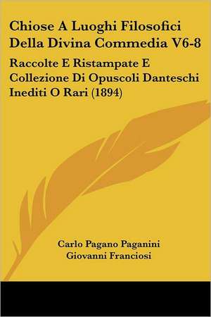 Chiose A Luoghi Filosofici Della Divina Commedia V6-8 de Carlo Pagano Paganini