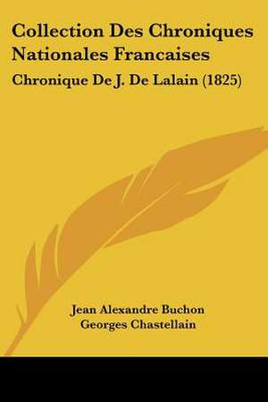 Collection Des Chroniques Nationales Francaises de Jean Alexandre C. Buchon