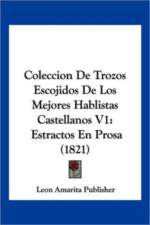 Coleccion De Trozos Escojidos De Los Mejores Hablistas Castellanos V1 de Leon Amarita Publisher