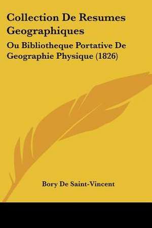 Collection De Resumes Geographiques de Bory De Saint-Vincent