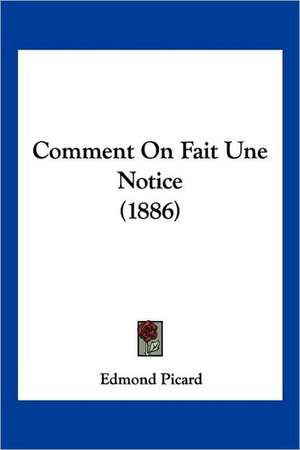 Comment On Fait Une Notice (1886) de Edmond Picard