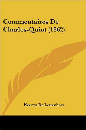 Commentaires De Charles-Quint (1862) de Kervyn De Lettenhove