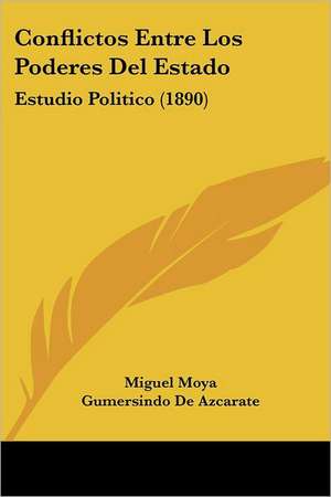 Conflictos Entre Los Poderes Del Estado de Miguel Moya