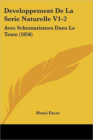 Developpement De La Serie Naturelle V1-2 de Henri Favre