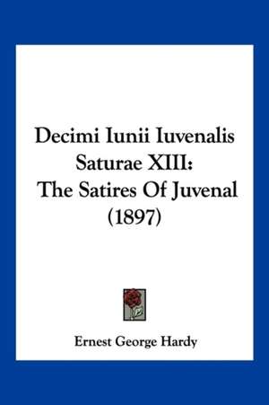 Decimi Iunii Iuvenalis Saturae XIII de Ernest George Hardy