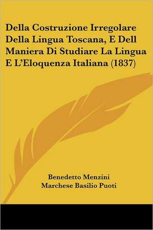 Della Costruzione Irregolare Della Lingua Toscana, E Dell Maniera Di Studiare La Lingua E L'Eloquenza Italiana (1837) de Benedetto Menzini