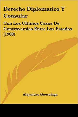 Derecho Diplomatico Y Consular de Alejandro Guesalaga