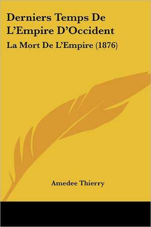 Derniers Temps De L'Empire D'Occident de Amedee Thierry