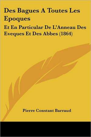 Des Bagues A Toutes Les Epoques de Pierre Constant Barraud